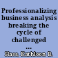 Professionalizing business analysis breaking the cycle of challenged projects /