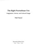 The right promethean fire : imagination, science, and cultural change /
