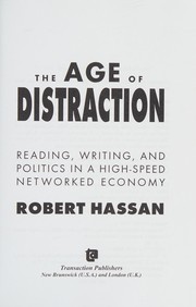 The age of distraction reading, writing, and politics in a high-speed networked economy /