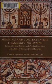 The redactional meaning of the thanksgiving hymns : linguistic and rhetorical perspectives on a heterogeneous collection of prayers from Qumran /