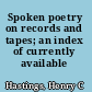 Spoken poetry on records and tapes; an index of currently available recordings