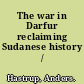 The war in Darfur reclaiming Sudanese history /