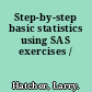 Step-by-step basic statistics using SAS exercises /