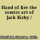 Hand of fire the comics art of Jack Kirby /
