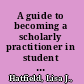 A guide to becoming a scholarly practitioner in student affairs /