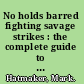 No holds barred fighting savage strikes : the complete guide to real world striking for NHB competition and street defense /