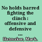 No holds barred fighting the clinch : offensive and defensive concepts inside NHB's most grueling position /