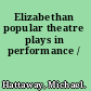 Elizabethan popular theatre plays in performance /