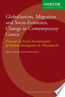 Globalisation, migration and socio-economic change in contemporary Greece processes of social incorporation of Balkan immigrants in Thessaloniki /