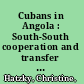 Cubans in Angola : South-South cooperation and transfer of knowledge, 1976-1991 /