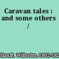 Caravan tales : and some others /