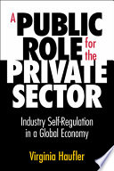 A public role for the private sector : industry self-regulation in a global economy /