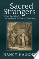 Sacred strangers : what the Bible's outsiders can teach Christians /