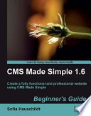 CMS made simple 1.6 beginner's guide : create a fully functional and professional website using CMS made simple /