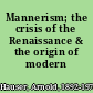 Mannerism; the crisis of the Renaissance & the origin of modern art.