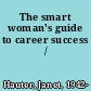 The smart woman's guide to career success /