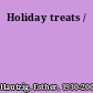 Holiday treats /