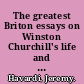 The greatest Briton essays on Winston Churchill's life and political philosophy /