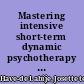 Mastering intensive short-term dynamic psychotherapy a roadmap to the unconscious /