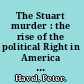 The Stuart murder : the rise of the political Right in America and its effect  in race relations in the city of Boston /