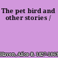 The pet bird and other stories /