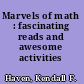 Marvels of math : fascinating reads and awesome activities /