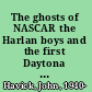 The ghosts of NASCAR the Harlan boys and the first Daytona 500 /