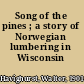 Song of the pines ; a story of Norwegian lumbering in Wisconsin /