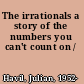The irrationals a story of the numbers you can't count on /