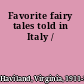 Favorite fairy tales told in Italy /