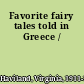 Favorite fairy tales told in Greece /