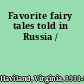 Favorite fairy tales told in Russia /