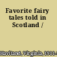 Favorite fairy tales told in Scotland /