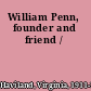 William Penn, founder and friend /