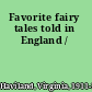 Favorite fairy tales told in England /