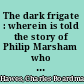 The dark frigate : wherein is told the story of Philip Marsham who lived in the time of King Charles and was bred a sailor but came home to England after many hazards by sea and land and fought for the king at Newbury and lost a great inheritance and departed for Barbados in the same ship, by curious chance, in which he had long before adventured with the pirates /