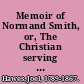 Memoir of Normand Smith, or, The Christian serving God in his business /