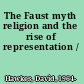The Faust myth religion and the rise of representation /