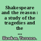 Shakespeare and the reason : a study of the tragedies and the problem plays /