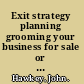 Exit strategy planning grooming your business for sale or succession /