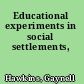 Educational experiments in social settlements,