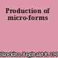 Production of micro-forms
