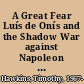 A Great Fear Luís de Onís and the Shadow War against Napoleon in Spanish America, 1808–1812 /