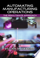 Automating manufacturing operations : the penultimate approach /