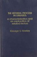 The referral process in libraries : a characterization and an exploration of related factors /