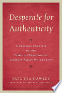 Desperate for authenticity a critical analysis of the feminist theology of Virginia Ramey Mollenkott /