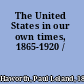 The United States in our own times, 1865-1920 /