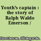 Youth's captain : the story of Ralph Waldo Emerson /