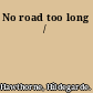 No road too long /