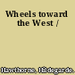 Wheels toward the West /